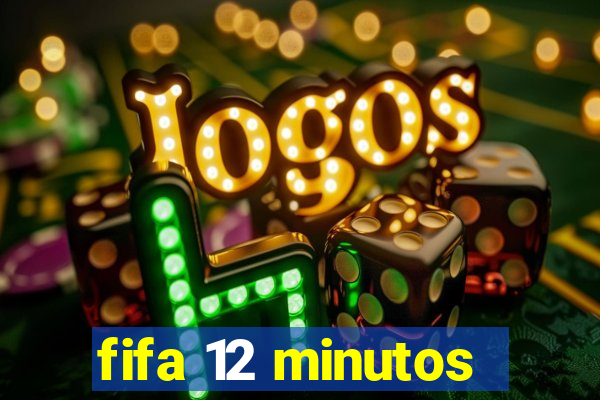 fifa 12 minutos